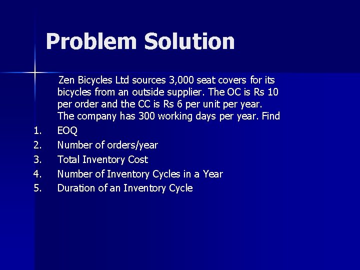 Problem Solution 1. 2. 3. 4. 5. Zen Bicycles Ltd sources 3, 000 seat