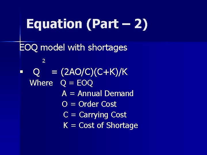 Equation (Part – 2) EOQ model with shortages 2 § Q = (2 AO/C)(C+K)/K