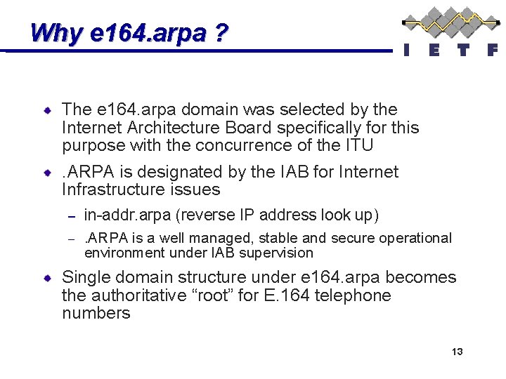 Why e 164. arpa ? The e 164. arpa domain was selected by the