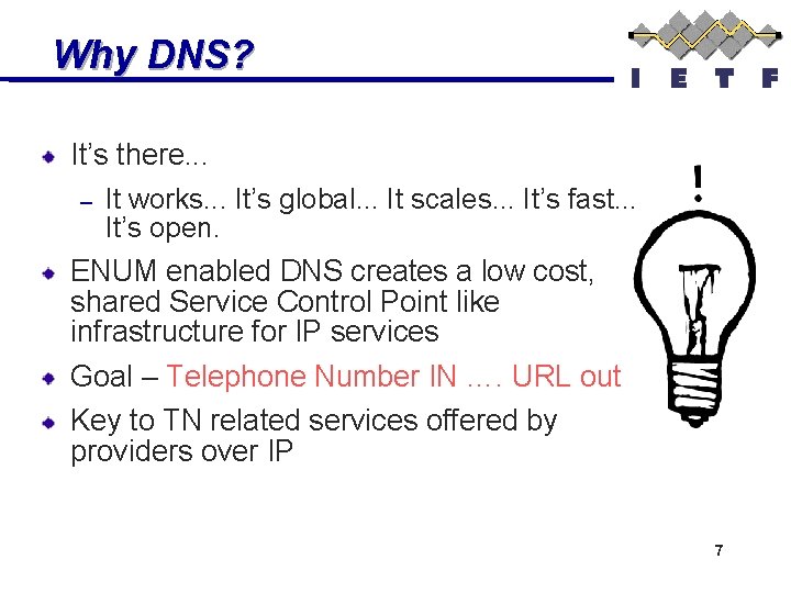 Why DNS? It’s there. . . – It works. . . It’s global. .