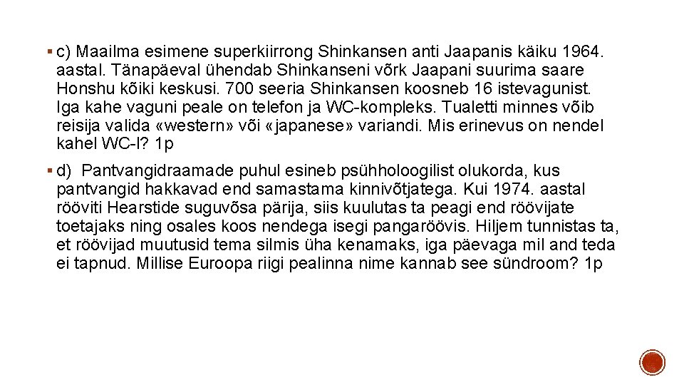 § c) Maailma esimene superkiirrong Shinkansen anti Jaapanis käiku 1964. aastal. Tänapäeval ühendab Shinkanseni