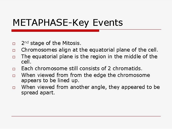 METAPHASE-Key Events o o o 2 nd stage of the Mitosis. Chromosomes align at