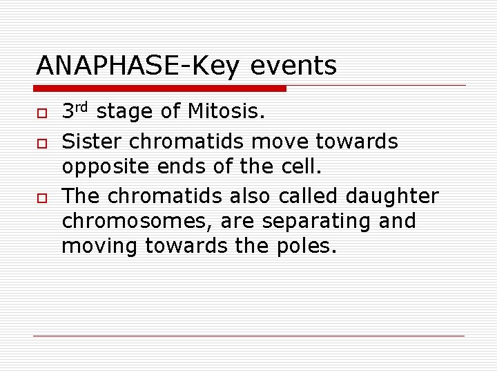 ANAPHASE-Key events o o o 3 rd stage of Mitosis. Sister chromatids move towards