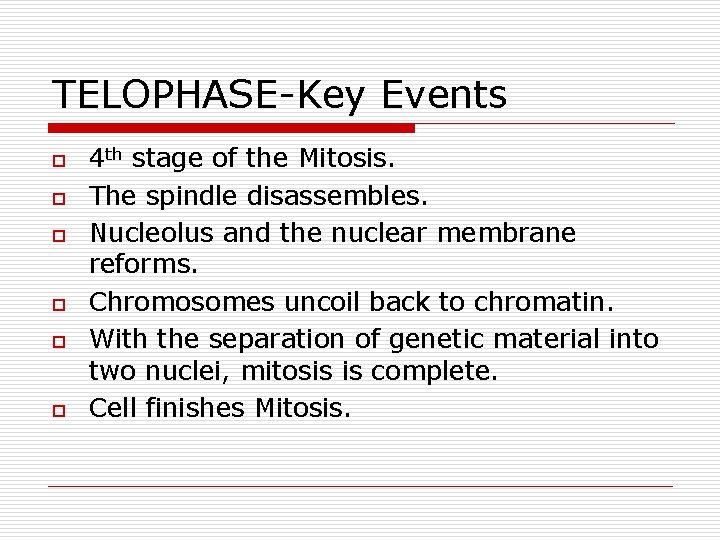 TELOPHASE-Key Events o o o 4 th stage of the Mitosis. The spindle disassembles.