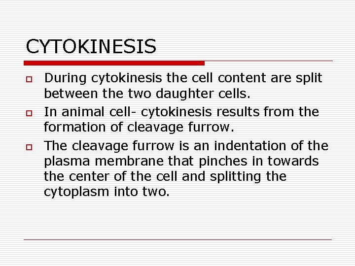 CYTOKINESIS o o o During cytokinesis the cell content are split between the two