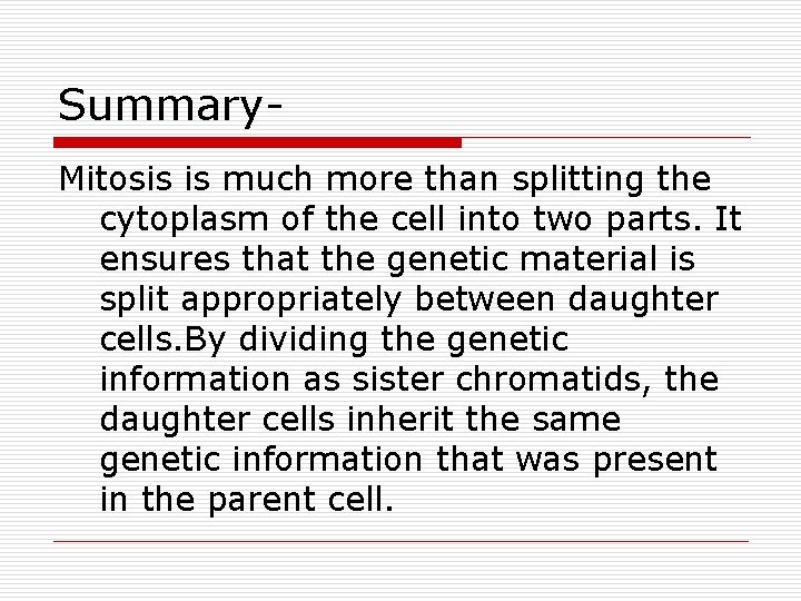 Summary. Mitosis is much more than splitting the cytoplasm of the cell into two