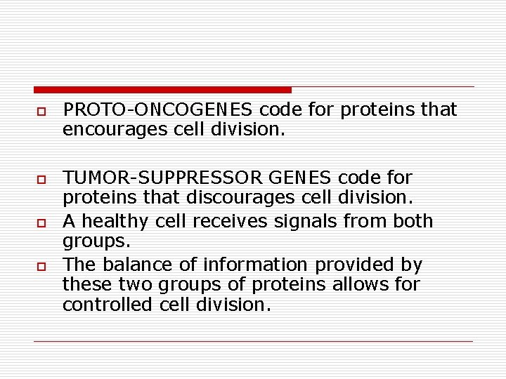 o o PROTO-ONCOGENES code for proteins that encourages cell division. TUMOR-SUPPRESSOR GENES code for