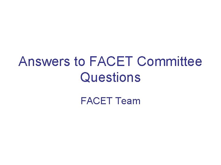 Answers to FACET Committee Questions FACET Team 