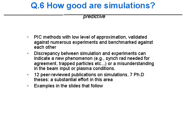 Q. 6 How good are simulations? predictive • • PIC methods with low level