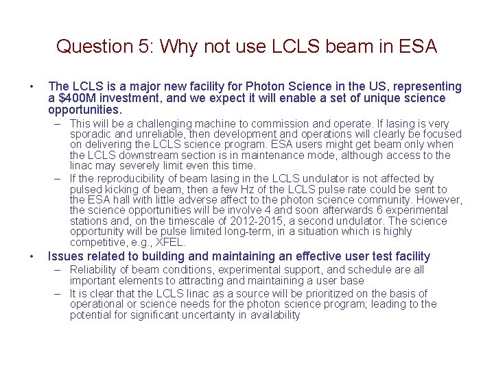 Question 5: Why not use LCLS beam in ESA • The LCLS is a