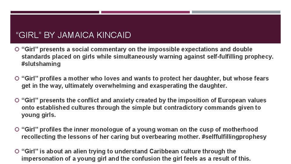 “GIRL” BY JAMAICA KINCAID “Girl” presents a social commentary on the impossible expectations and