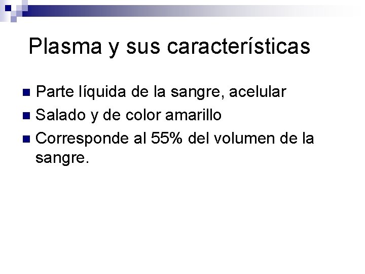 Plasma y sus características Parte líquida de la sangre, acelular n Salado y de