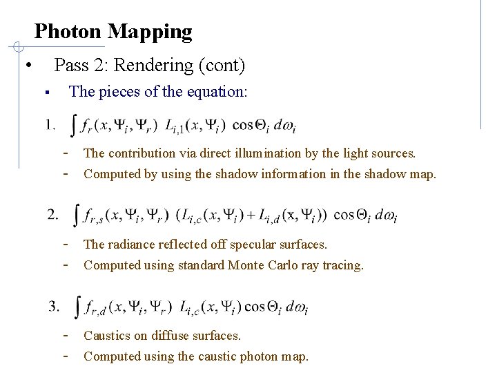Photon Mapping • Pass 2: Rendering (cont) The pieces of the equation: § - Photon Mapping • Pass 2: Rendering (cont) The pieces of the equation: § -