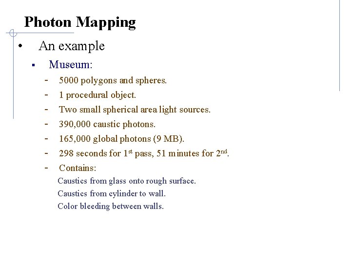 Photon Mapping • An example Museum: § - 5000 polygons and spheres. 1 procedural Photon Mapping • An example Museum: § - 5000 polygons and spheres. 1 procedural