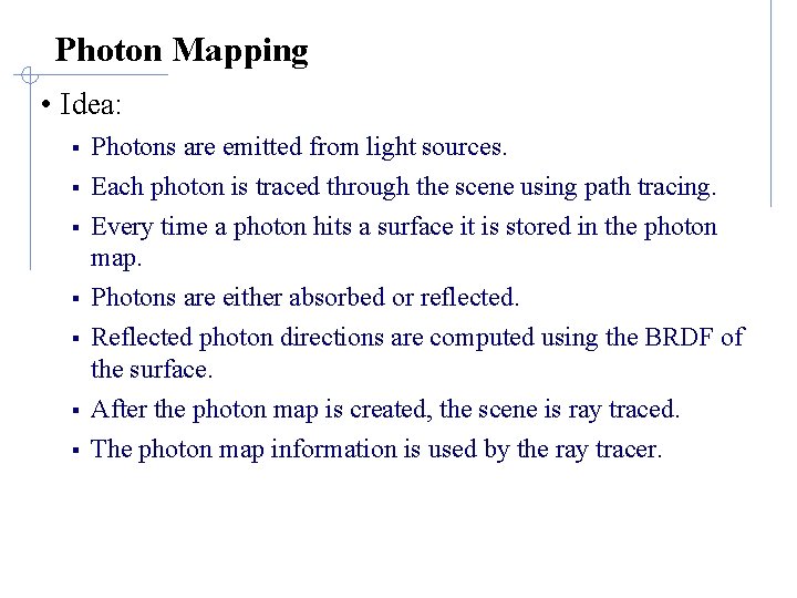 Photon Mapping • Idea: § Photons are emitted from light sources. § Each photon Photon Mapping • Idea: § Photons are emitted from light sources. § Each photon