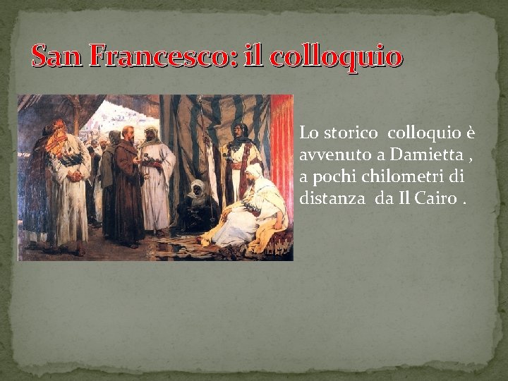 San Francesco: il colloquio Lo storico colloquio è avvenuto a Damietta , a pochi