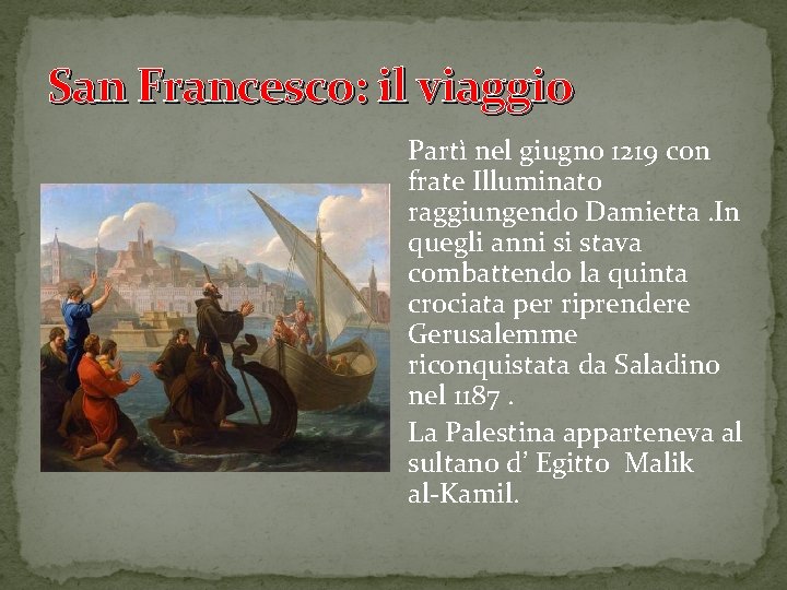 San Francesco: il viaggio Partì nel giugno 1219 con frate Illuminato raggiungendo Damietta. In