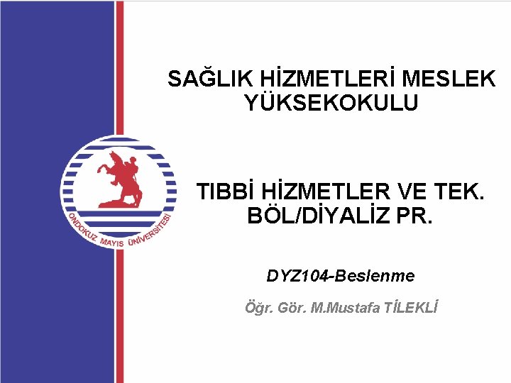 SAĞLIK HİZMETLERİ MESLEK YÜKSEKOKULU TIBBİ HİZMETLER VE TEK. BÖL/DİYALİZ PR. DYZ 104 -Beslenme Öğr.