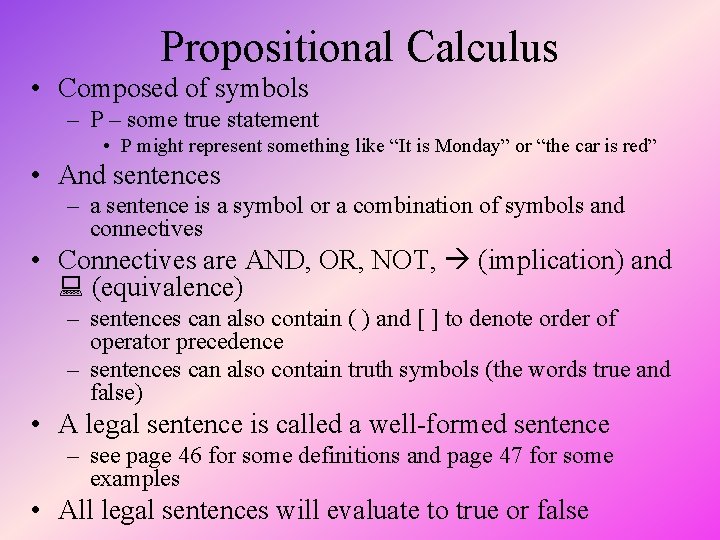Propositional Calculus • Composed of symbols – P – some true statement • P
