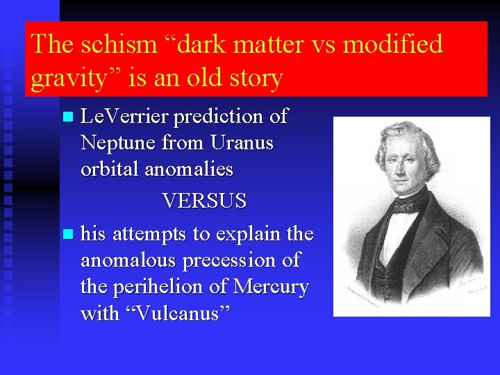 The schism “dark matter vs modified gravity” is an old story Le. Verrier prediction