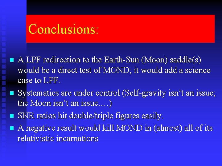 Conclusions: n n A LPF redirection to the Earth-Sun (Moon) saddle(s) would be a