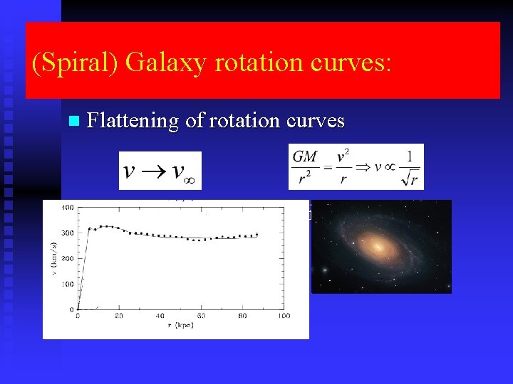 (Spiral) Galaxy rotation curves: n Flattening of rotation curves n Anomalous behaviour triggered by