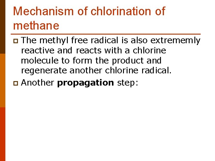 Mechanism of chlorination of methane The methyl free radical is also extrememly reactive and