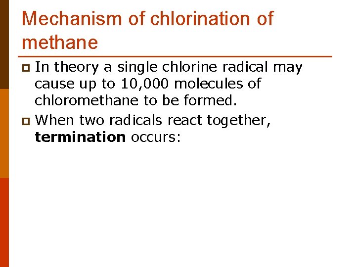 Mechanism of chlorination of methane In theory a single chlorine radical may cause up