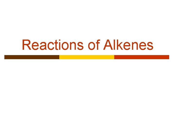 Reactions of Alkenes 