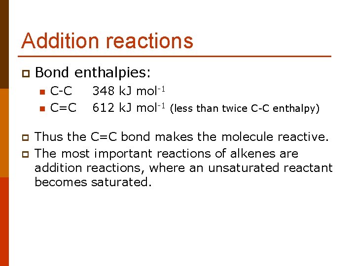 Addition reactions p Bond enthalpies: n n p p C-C C=C 348 k. J