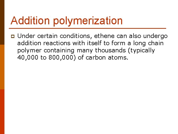Addition polymerization p Under certain conditions, ethene can also undergo addition reactions with itself