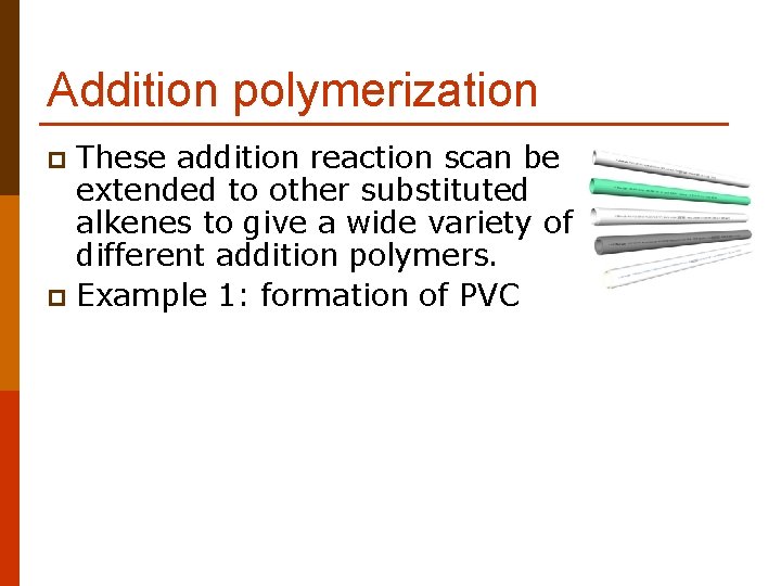 Addition polymerization These addition reaction scan be extended to other substituted alkenes to give