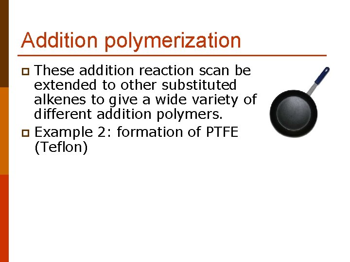 Addition polymerization These addition reaction scan be extended to other substituted alkenes to give