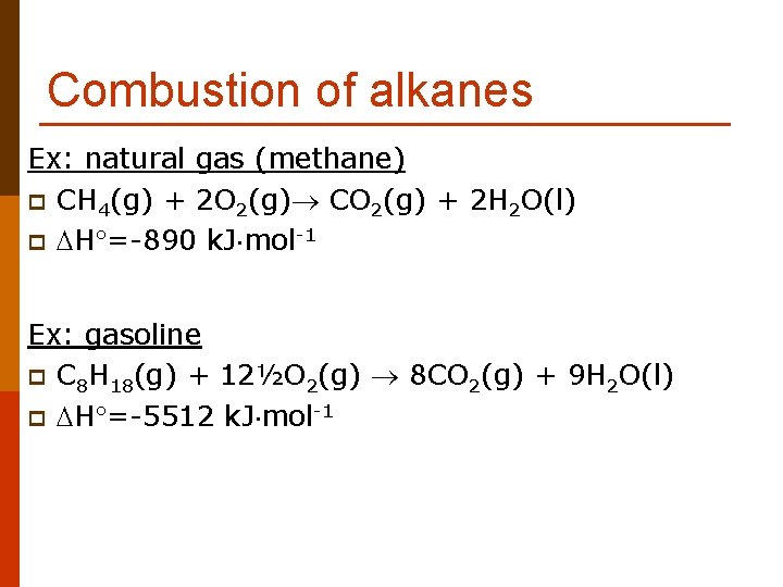 Combustion of alkanes Ex: natural gas (methane) p CH 4(g) + 2 O 2(g)