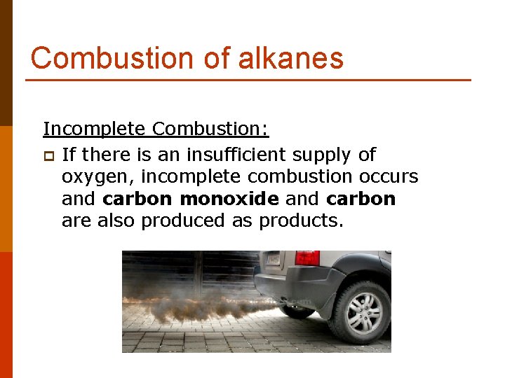 Combustion of alkanes Incomplete Combustion: p If there is an insufficient supply of oxygen,