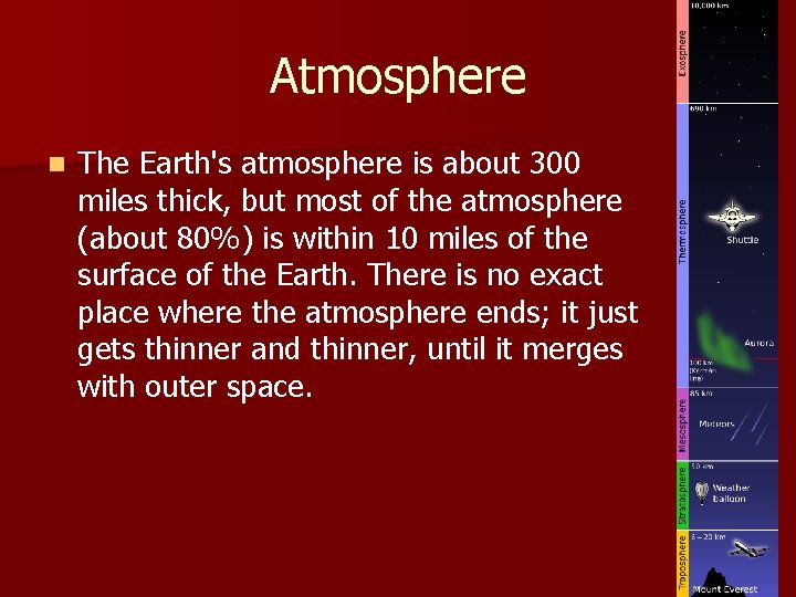 Atmosphere n The Earth's atmosphere is about 300 miles thick, but most of the