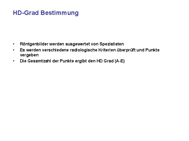 HD-Grad Bestimmung • • • Röntgenbilder werden ausgewertet von Spezialisten Es werden verschiedene radiologische