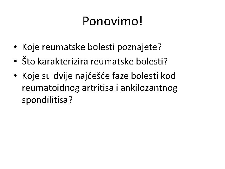 Ponovimo! • Koje reumatske bolesti poznajete? • Što karakterizira reumatske bolesti? • Koje su