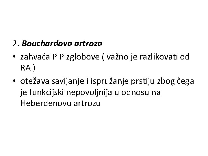 2. Bouchardova artroza • zahvaća PIP zglobove ( važno je razlikovati od RA )