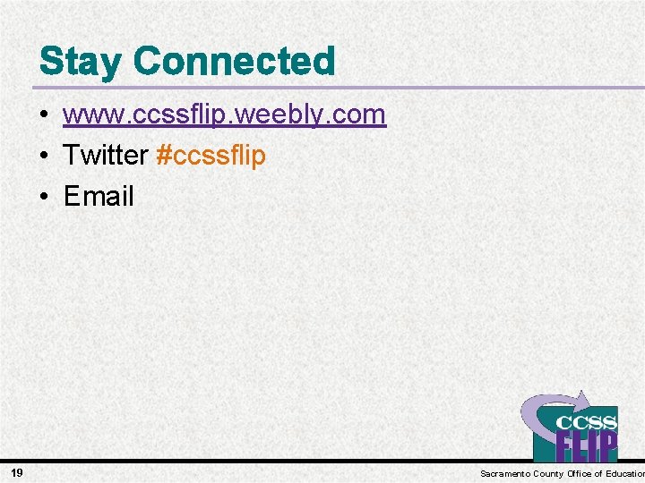 Stay Connected • www. ccssflip. weebly. com • Twitter #ccssflip • Email 19 Sacramento