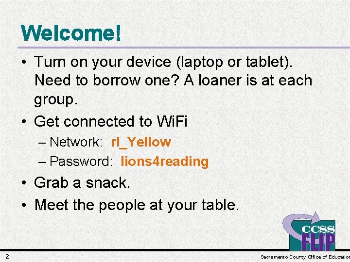 Welcome! • Turn on your device (laptop or tablet). Need to borrow one? A