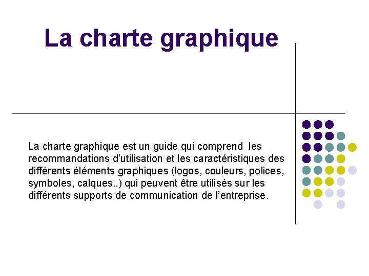 La charte graphique est un guide qui comprend les recommandations d’utilisation et les caractéristiques