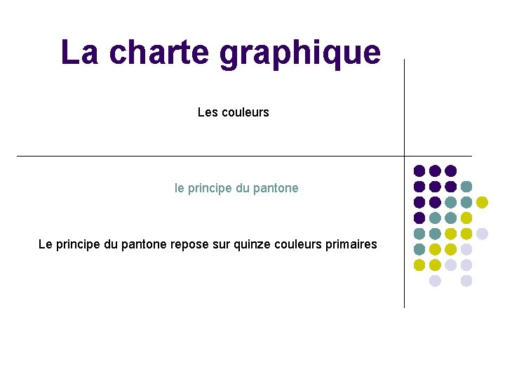 La charte graphique Les couleurs le principe du pantone Le principe du pantone repose