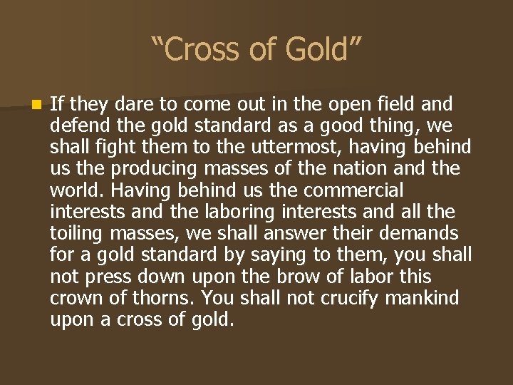 “Cross of Gold” n If they dare to come out in the open field