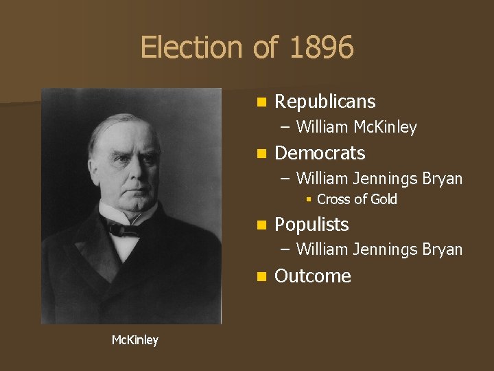 Election of 1896 n Republicans – William Mc. Kinley n Democrats – William Jennings
