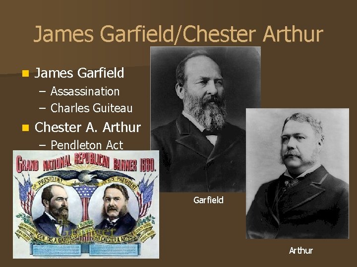 James Garfield/Chester Arthur n James Garfield – Assassination – Charles Guiteau n Chester A.