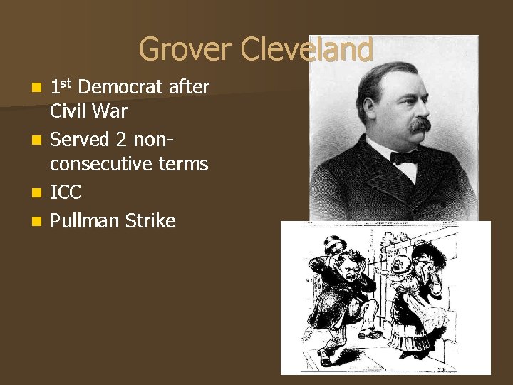 Grover Cleveland n n 1 st Democrat after Civil War Served 2 nonconsecutive terms