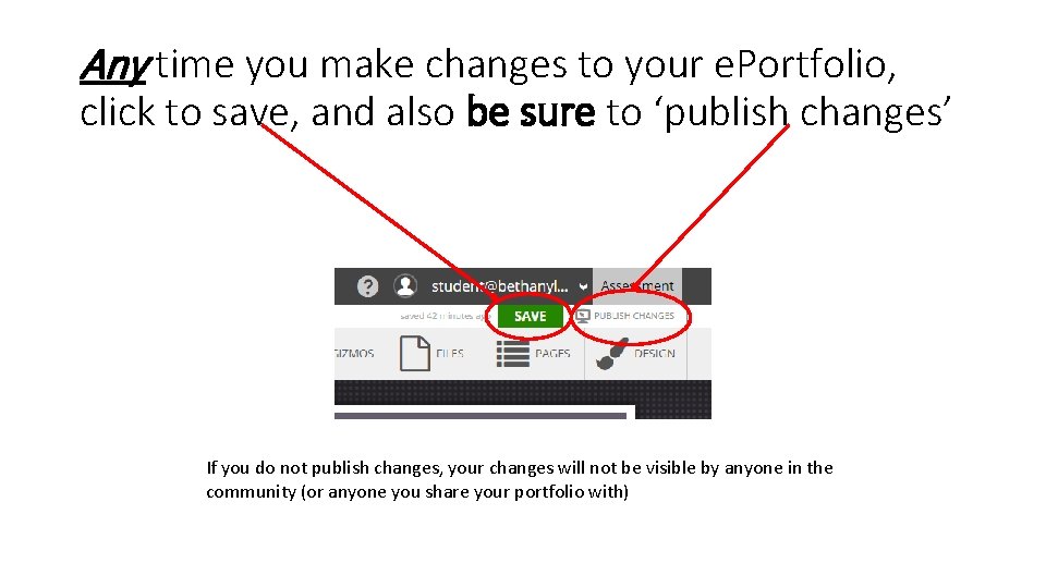 Any time you make changes to your e. Portfolio, click to save, and also