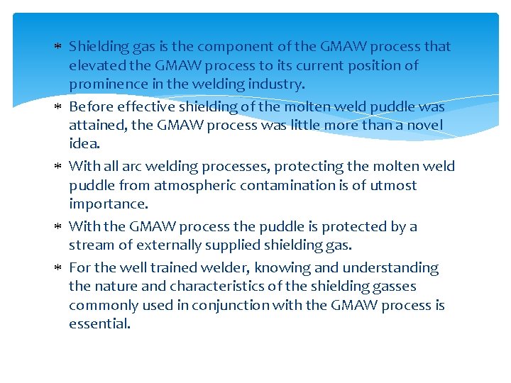 Shielding gas is the component of the GMAW process that elevated the GMAW Shielding gas is the component of the GMAW process that elevated the GMAW