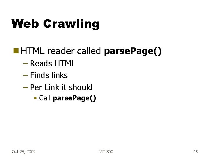 Web Crawling g HTML reader called parse. Page() – Reads HTML – Finds links